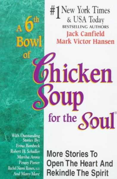A 6th bowl of chicken soup for the soul : more stories to open the heart and rekindle the spirit / [compiled by] Jack Canfield, Mark Victor Hansen.