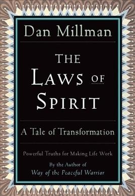 The laws of spirit : simple, powerful truths for making life work / Dan Millman.