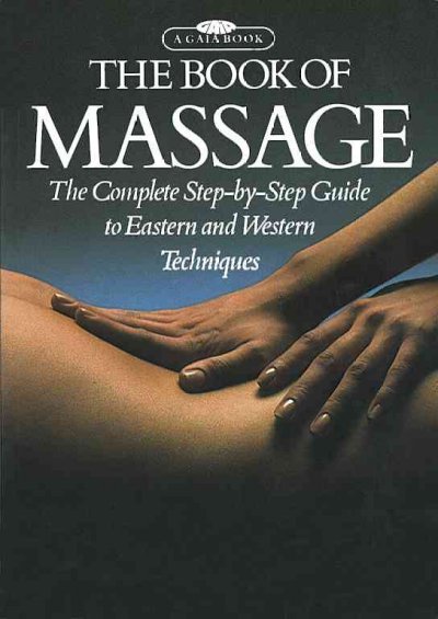 The book of massage : the complete step-by-step guide to Eastern and Western techniques / by Lucinda Lidell ... [et al.] ; photography by Fausto Dorelli ; foreword by Clare Maxwell-Hudson.