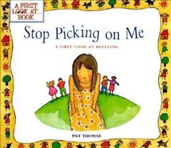 Stop picking on me : a first look at bullying / Pat Thomas ; illustrated by Lesley Harker.