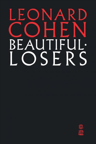 Beautiful losers / Leonard Cohen ; with an afterword by Stan Dragland.