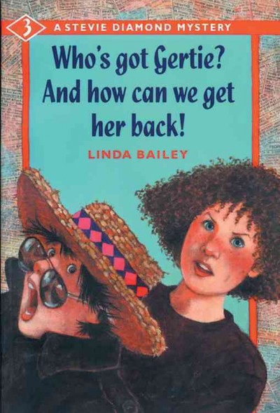 Who's got Gertie? And how can we get her back! / Linda Bailey.