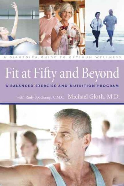 Fit at fifty and beyond : a balanced exercise and nutrition program / Michael Gloth with Rudy Speckamp.
