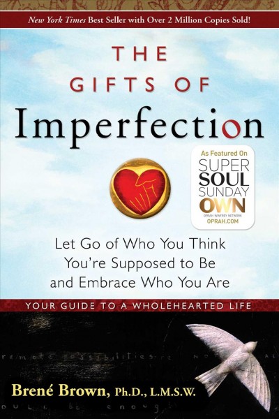 The gifts of imperfection : let go of who you think you're supposed to be and embrace who you are / by Brené Brown.