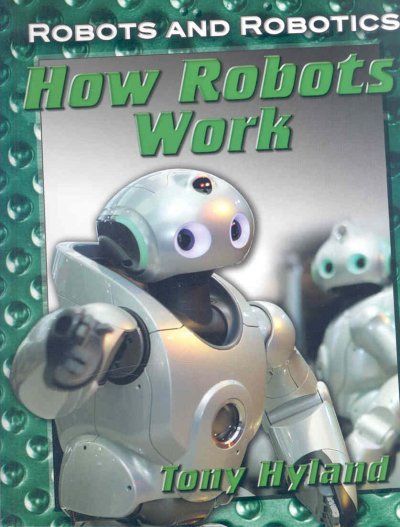 How robots work / Tony Hyland.