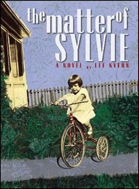 The matter of Sylvie : a novel / by Lee Kvern ; [editor, Lee Shedden].