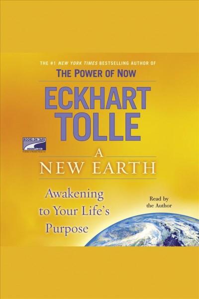 A new earth [electronic resource] : awakening to your life's purpose / Eckhart Tolle.