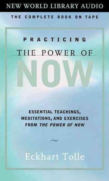 Practicing the power of now [electronic resource] : essential teachings, meditations, and exercises from the Power of Now / Eckhart Tolle.