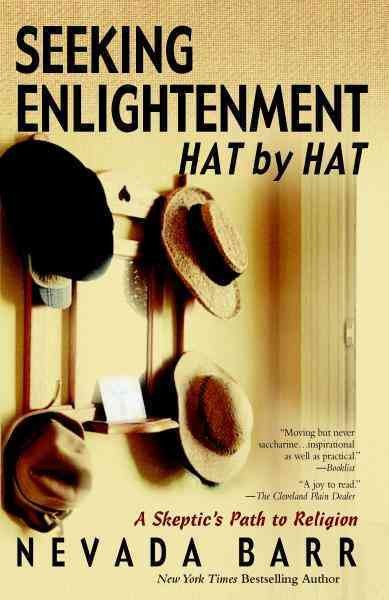 Seeking enlightenment-- hat by hat [electronic resource] : a skeptic's path to religion / Nevada Barr.