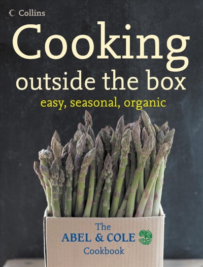 Cooking outside the box [electronic resource] : the Abel & Cole cookbook / Keith Abel.