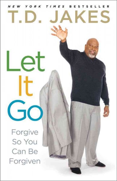 Let it go : forgive so you can be forgiven / T.D. Jakes.