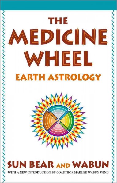 The medicine wheel : earth astrology /