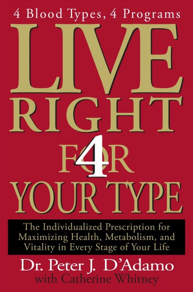 Live right 4 your type: the individualized prescription for maximizing health, metabolism, and vitality in every stage of your life / Dr. Peter J. D'Adamo with Catherine Whitney