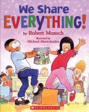 We share everything! [Paperback] / by Robert Munsch ; illustrated by Michael Martchenko.