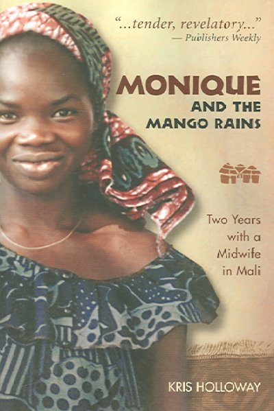 Monique and the mango rains : two years with a midwife in Mali / Kris Holloway ; John Bidwell, consulting editor.