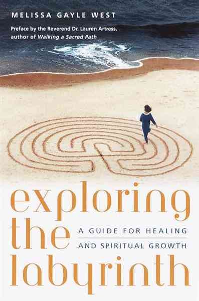 Exploring the labyrinth [electronic resource] : a guide for healing and spiritual growth / Melissa Gayle West ; preface by Lauren Artress.
