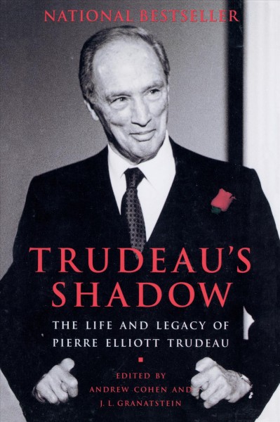 Trudeau's shadow [electronic resource] : the life and legacy of Pierre Elliott Trudeau / edited by Andrew Cohen and J.L. Granatstein.