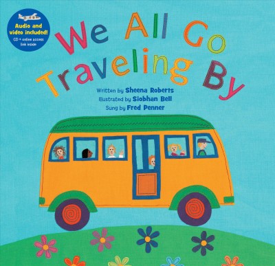 We all go traveling by / written by Sheena Roberts ; illustrated by Siobhan Bell ; sung by Fred Penner.