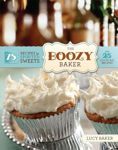 The boozy baker [electronic resource] : 75 recipes for spirited sweets / Lucy Baker.