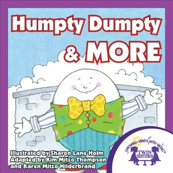 Humpty Dumpty & more! [electronic resource] / [adapted by Kim Mitzo Thompson, Karen Mitzo Hilderbrand] ; illustrated by Sharon Holm.