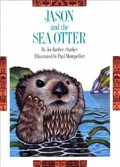 Jason and the sea otter / by Joe Barber-Starkey ; illustrated by Paul Montpellier.