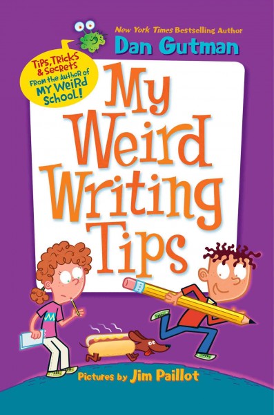 My weird writing tips [electronic resource] / by Dan Gutman ; pictures by Jim Paillot.