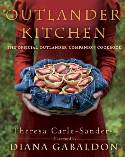 Outlander kitchen : the official Outlander companion cookbook / Theresa Carle-Sanders.