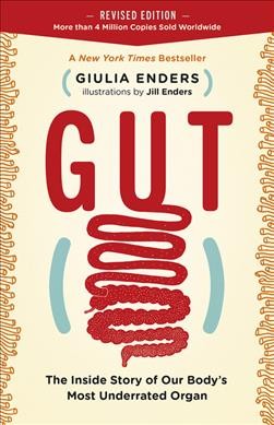 Gut : the inside story of our body's most underrated organ / Giulia Enders ; illustrations by Jill Enders ; translation by David Shaw.