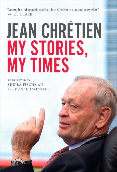 My stories, my times / Jean Chretien.