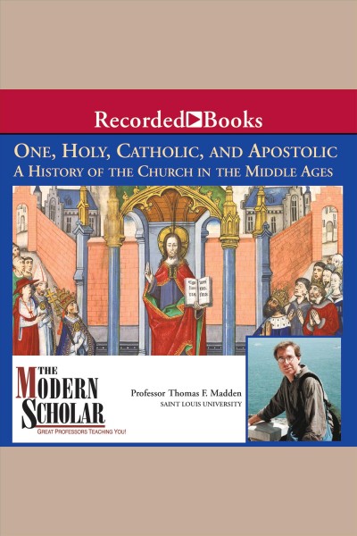One, holy, catholic, and apostolic [electronic resource] : A history of the church in the middle ages. Madden Thomas F.
