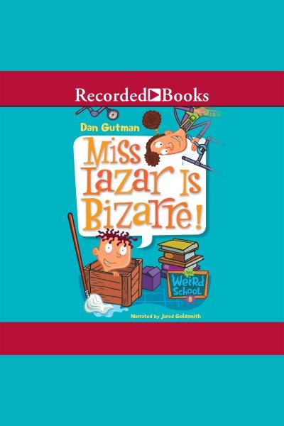 Miss lazar is bizarre [electronic resource] : My weird school series, book 9. Dan Gutman.