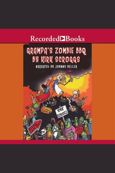 Grampa's zombie bbq [electronic resource] : Wiley & grampa's creature features series, book 2. Scroggs Kirk.