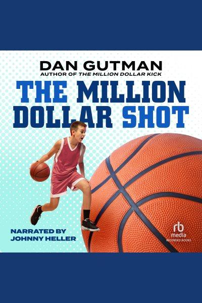 The million dollar shot [electronic resource] : Million dollar series, book 1. Dan Gutman.