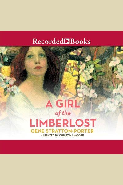 A girl of the limberlost [electronic resource] : Limberlost series, book 2. Gene Stratton-Porter.
