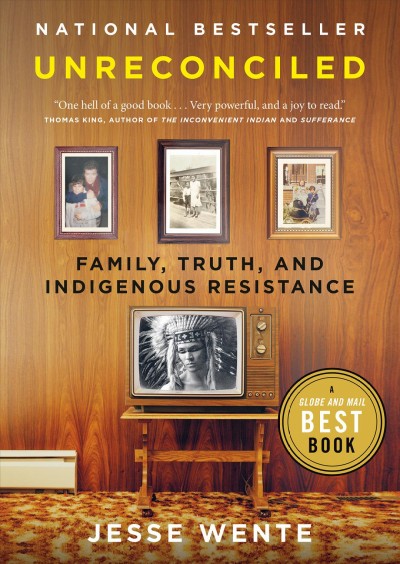 Unreconciled : family, truth, and Indigenous resistance / Jesse Wente.