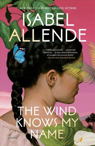 The wind knows my name : a novel / Isabel Allende ; translated from the Spanish by Frances Riddle.