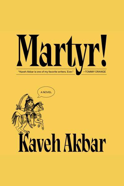 Martyr! / Kaveh Akbar.