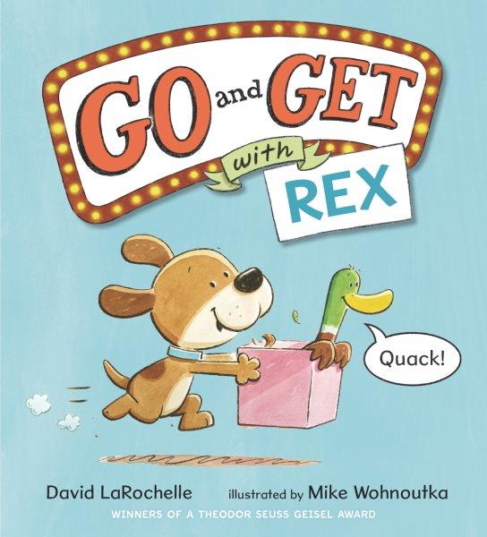 Go and get with Rex / David LaRochelle ; illustrated by Mike Wohnoutka.