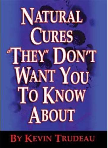 Natural cures "they" don't want you to know about / Kevin Trudeau.
