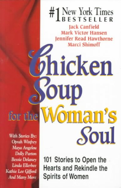 Chicken soup for the woman's soul : 101 stories to open the hearts and rekindle the spirits of women / [compiled by] Jack Canfield ... [et al].