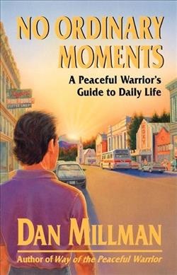 No ordinary moments : a peaceful warrior's guide to daily life.
