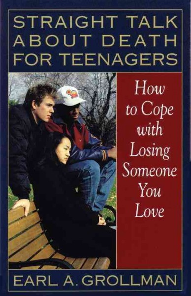 Straight talk about death for teenagers : how to cope with losing someone you love.
