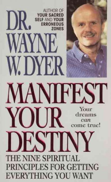 Manifest your destiny : the nine spiritual principles for getting everthing you want.