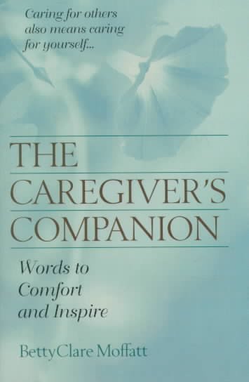 The caregiver's companion  : words to comfort and inspire.