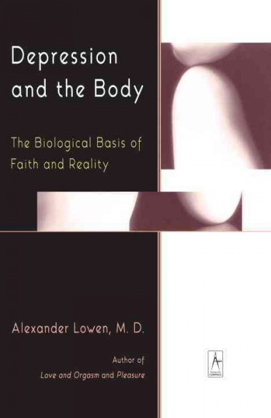 Depression and the body : the biological basis of faith and reality / Alexander Lowen.