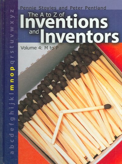 The A to Z of inventions and inventors : volume 4: M to P.