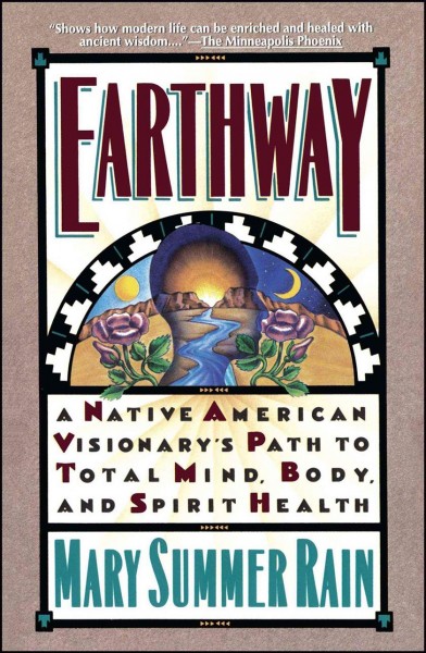 Earthway : a Native American visionary's path to total mind, body and spirit health.