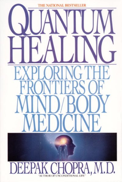 Quantum healing : exploring the frontiers of mind/body medicine / by Deepak Chopra.