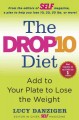 The drop 10 diet : add to your plate to lose the weight  Cover Image
