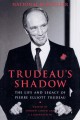 Trudeau's shadow the life and legacy of Pierre Elliott Trudeau  Cover Image